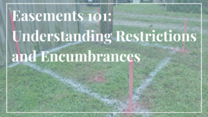 Easements 101: Understanding Restrictions and Encumbrances