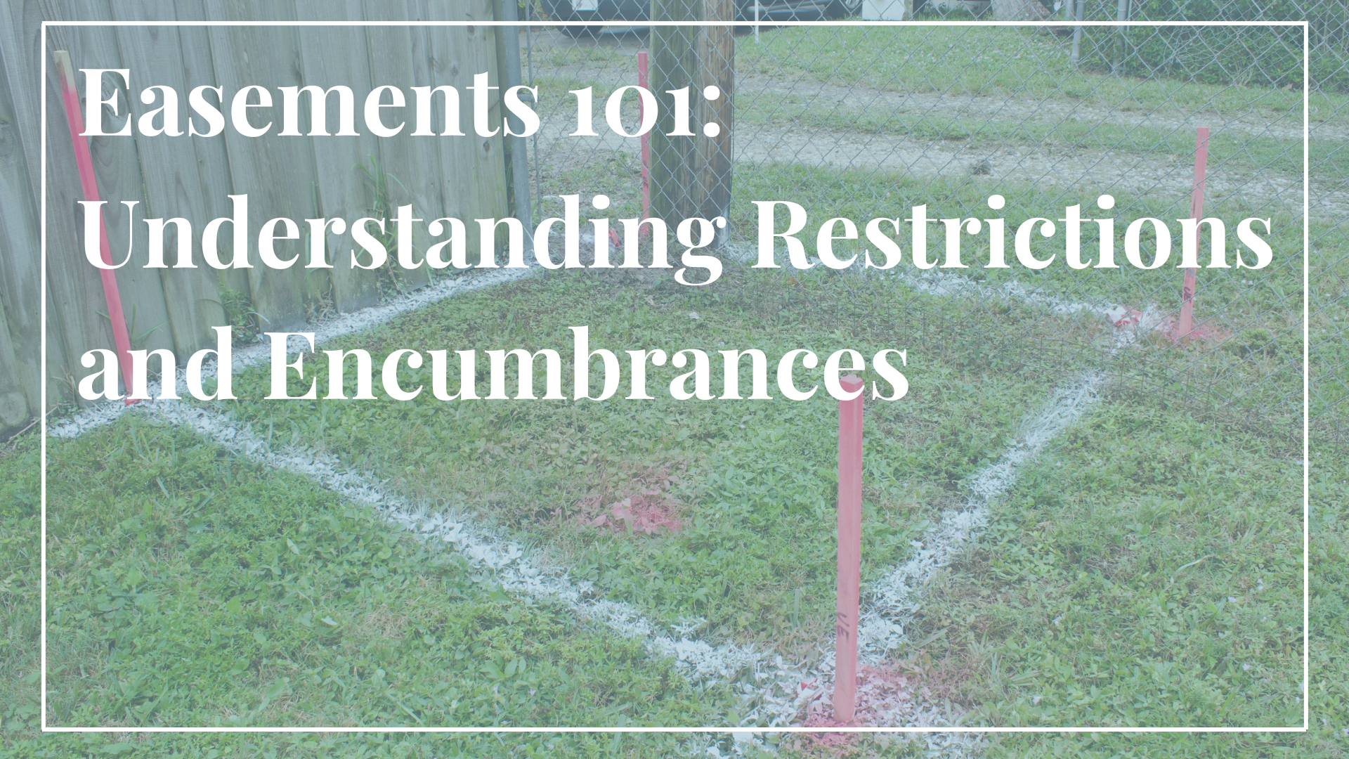 Easements 101: Understanding Restrictions and Encumbrances